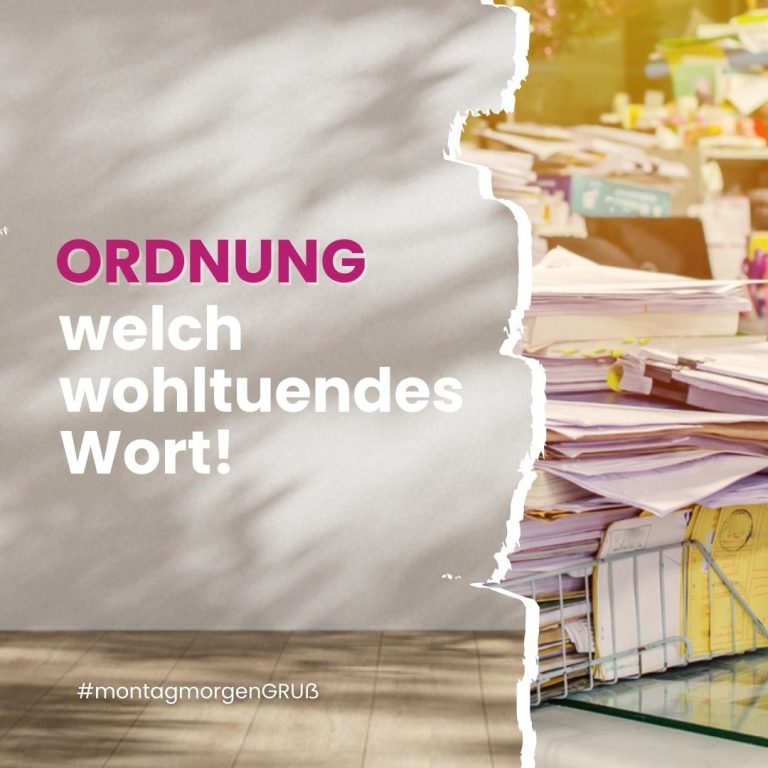 Ordnung - welch wohltuendes Wort!