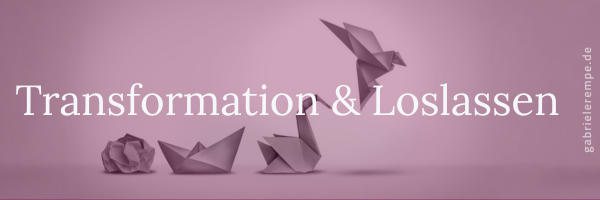 Transformation & Loslassen. Was darf bleiben – und was darf gehen?