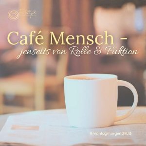Café Mensch - jenseits von Rolle & Fuktion