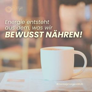 Energie entsteht aus dem, was wir bewusst nähren.