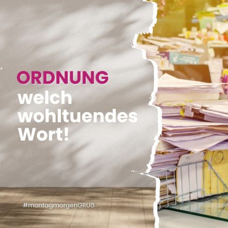 Ordnung - welch wohltuendes Wort!