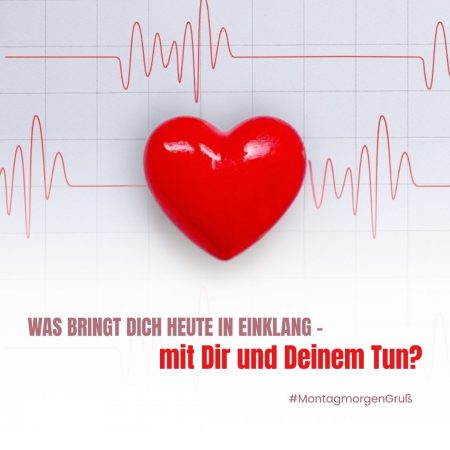 Was bringt Dich heute in Einklang – mit Dir und Deinem Tun?