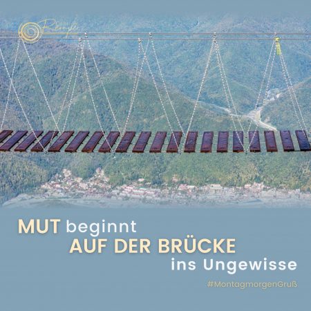 Mut beginnt auf der Brücke ins Ungewisse