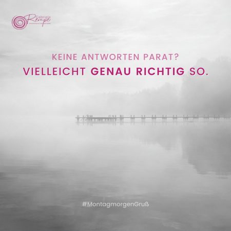 Keine Antworten parat? Vielleicht genau richtig so.